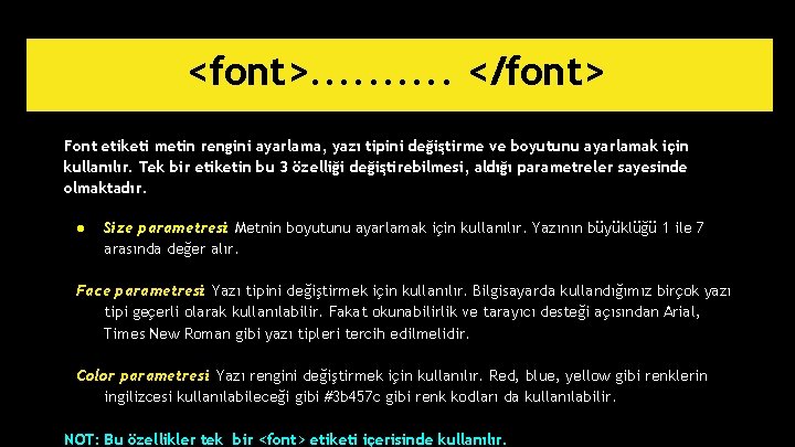 <font>. . </font> Font etiketi metin rengini ayarlama, yazı tipini değiştirme ve boyutunu ayarlamak