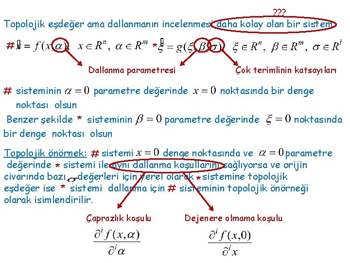 ? ? ? Topolojik eşdeğer ama dallanmanın incelenmesi daha kolay olan bir sistem #