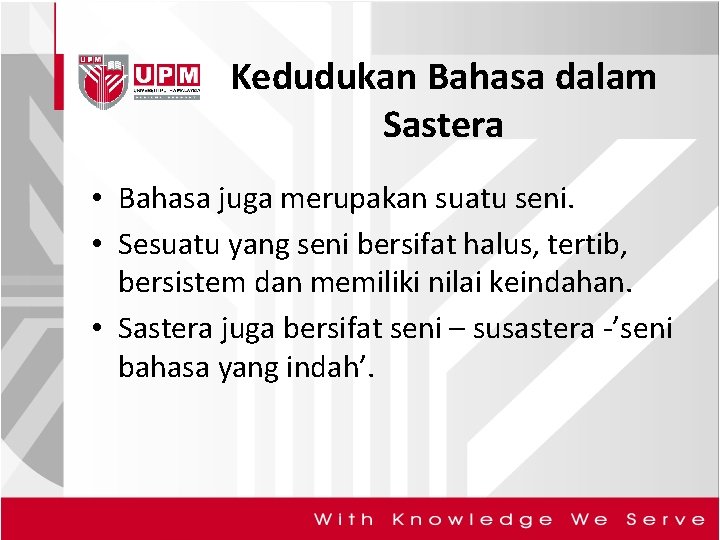 Kedudukan Bahasa dalam Sastera • Bahasa juga merupakan suatu seni. • Sesuatu yang seni