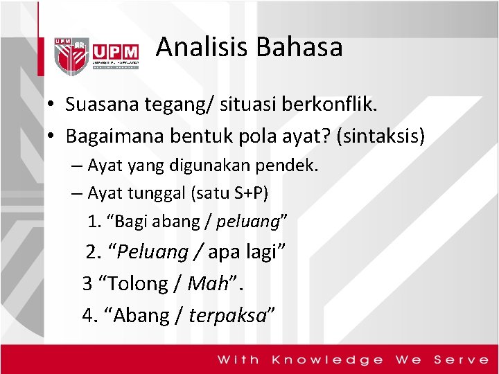 Analisis Bahasa • Suasana tegang/ situasi berkonflik. • Bagaimana bentuk pola ayat? (sintaksis) –