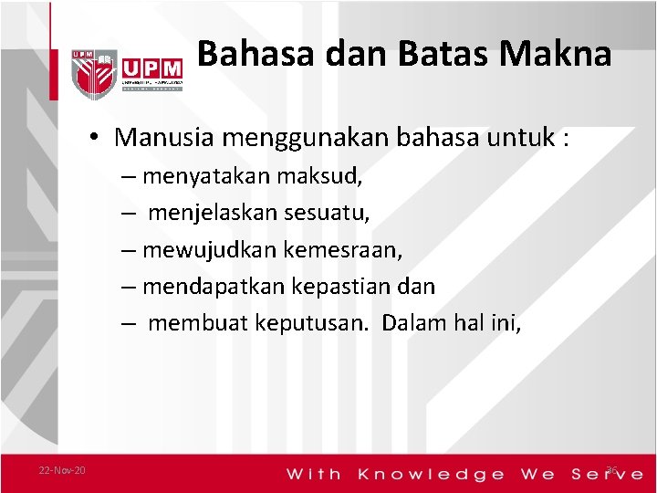 Bahasa dan Batas Makna • Manusia menggunakan bahasa untuk : – menyatakan maksud, –