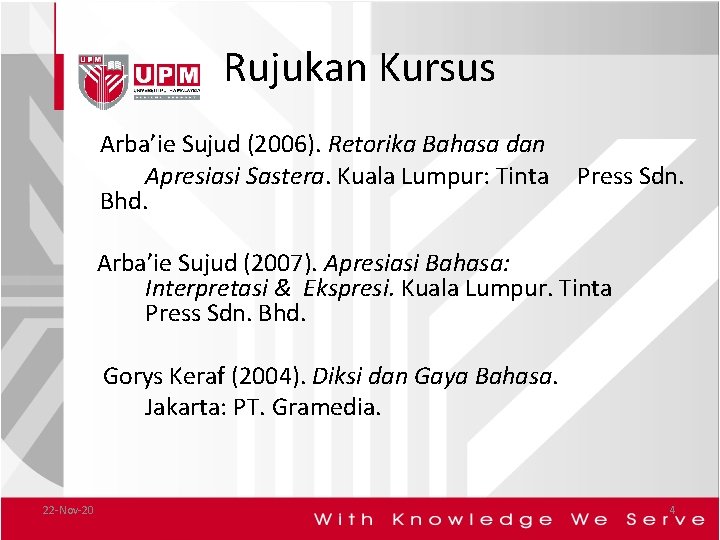 Rujukan Kursus Arba’ie Sujud (2006). Retorika Bahasa dan Apresiasi Sastera. Kuala Lumpur: Tinta Press