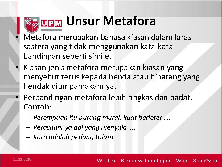 Unsur Metafora • Metafora merupakan bahasa kiasan dalam laras sastera yang tidak menggunakan kata-kata