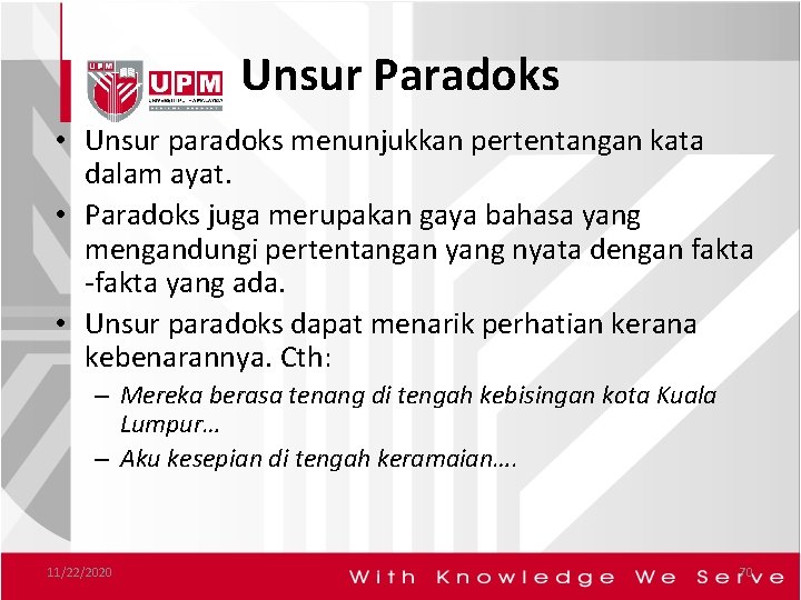 Unsur Paradoks • Unsur paradoks menunjukkan pertentangan kata dalam ayat. • Paradoks juga merupakan