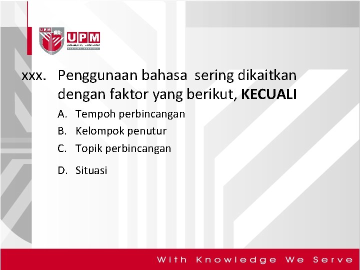 xxx. Penggunaan bahasa sering dikaitkan dengan faktor yang berikut, KECUALI A. Tempoh perbincangan B.