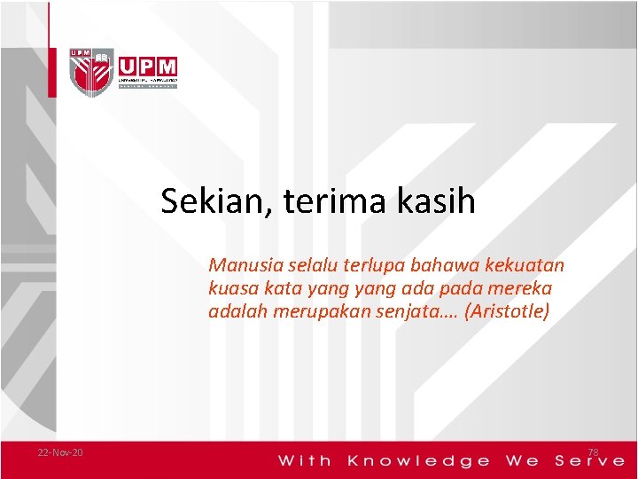 Sekian, terima kasih Manusia selalu terlupa bahawa kekuatan kuasa kata yang ada pada mereka