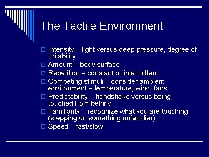 The Tactile Environment o Intensity – light versus deep pressure, degree of o o