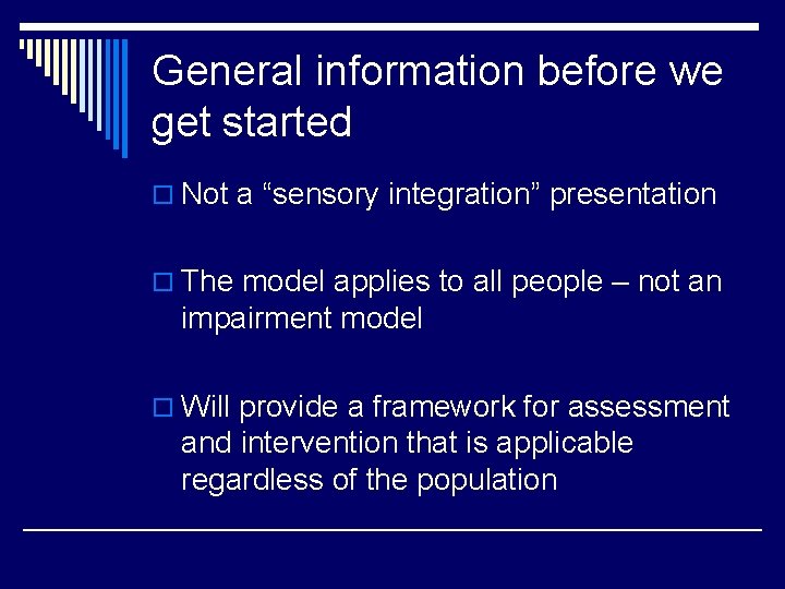 General information before we get started o Not a “sensory integration” presentation o The