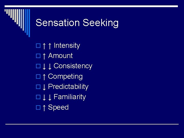 Sensation Seeking o ↑ ↑ Intensity o ↑ Amount o ↓ ↓ Consistency o