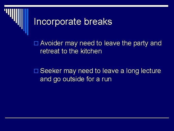 Incorporate breaks o Avoider may need to leave the party and retreat to the