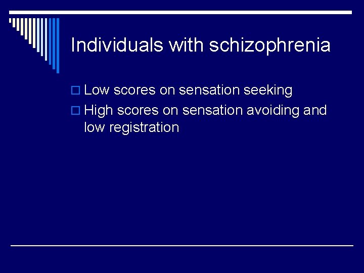 Individuals with schizophrenia o Low scores on sensation seeking o High scores on sensation