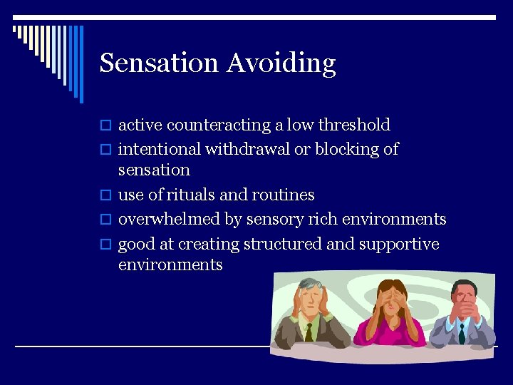 Sensation Avoiding o active counteracting a low threshold o intentional withdrawal or blocking of