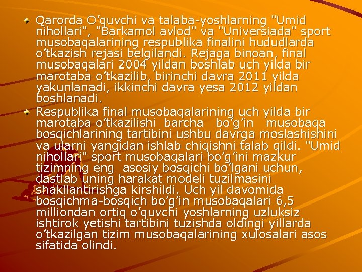 Qarorda O’quvchi va talaba yoshlarning "Umid nihollari", "Barkamol avlod" va "Universiada" sport musobaqalarining respublika