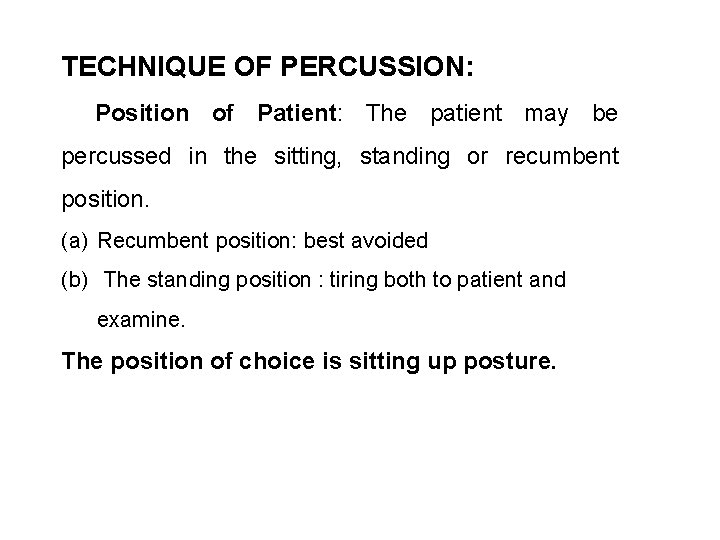 TECHNIQUE OF PERCUSSION: Position of Patient: The patient may be percussed in the sitting,