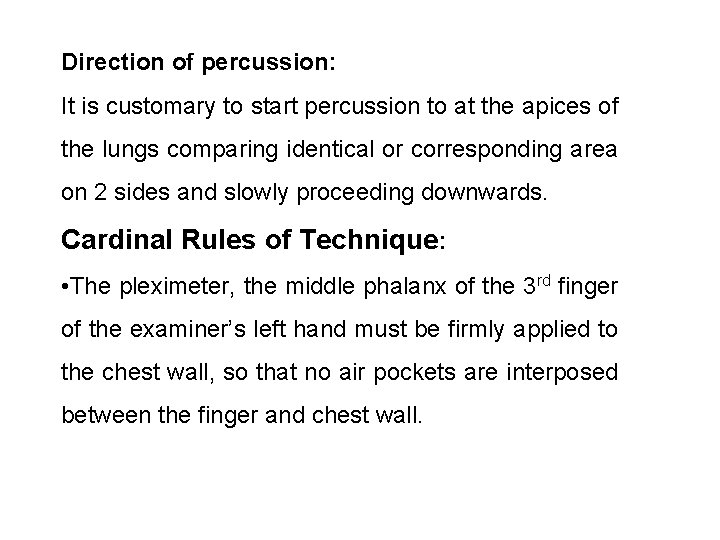 Direction of percussion: It is customary to start percussion to at the apices of