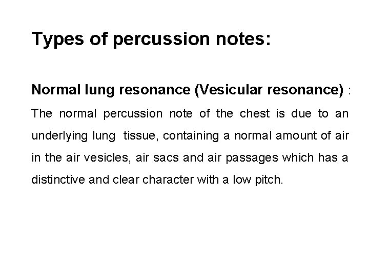 Types of percussion notes: Normal lung resonance (Vesicular resonance) : The normal percussion note