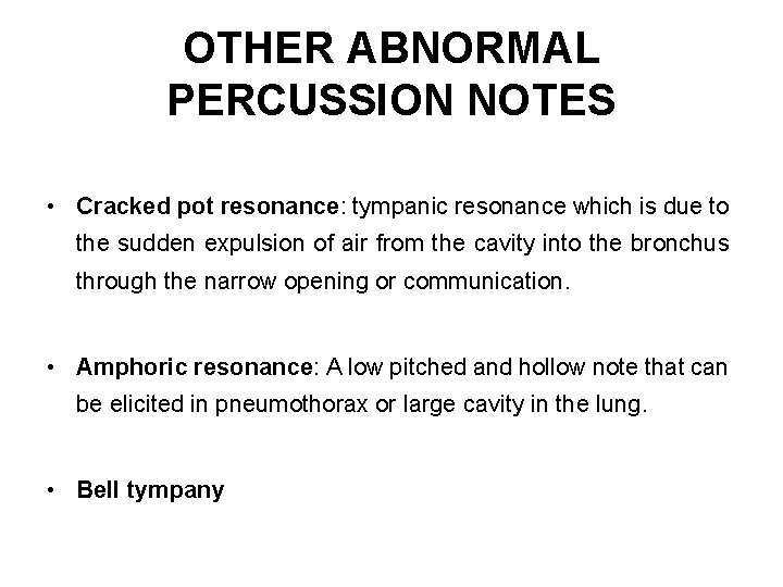 OTHER ABNORMAL PERCUSSION NOTES • Cracked pot resonance: tympanic resonance which is due to