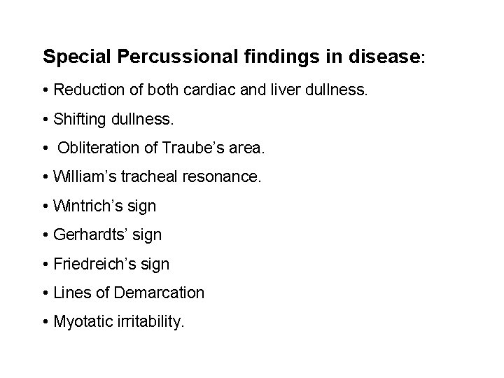 Special Percussional findings in disease: • Reduction of both cardiac and liver dullness. •