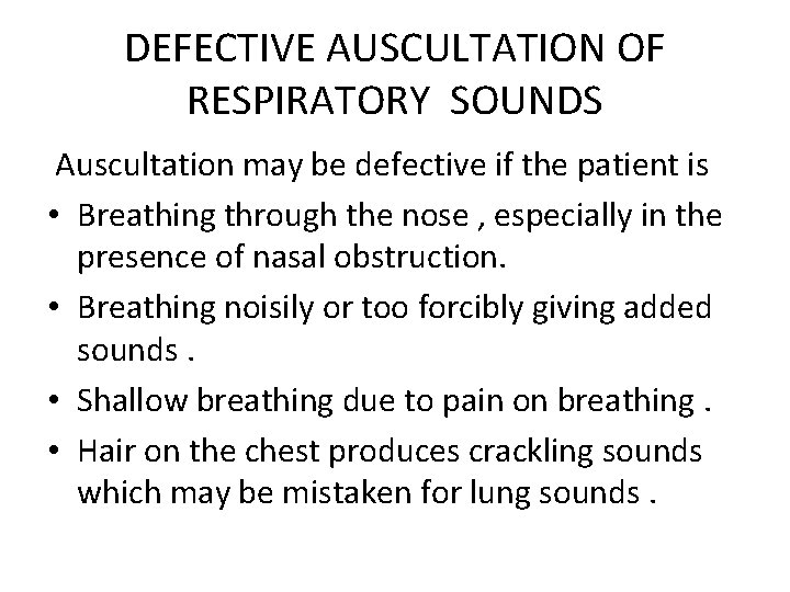 DEFECTIVE AUSCULTATION OF RESPIRATORY SOUNDS Auscultation may be defective if the patient is •