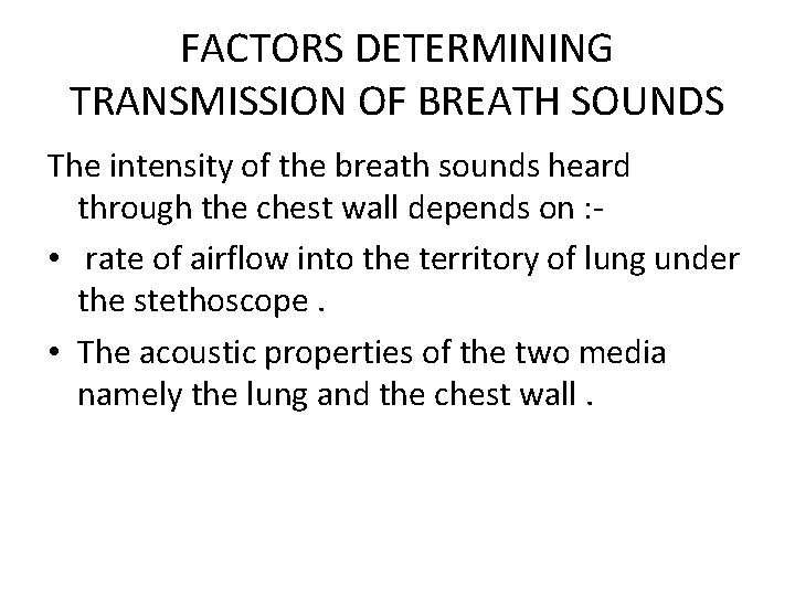 FACTORS DETERMINING TRANSMISSION OF BREATH SOUNDS The intensity of the breath sounds heard through