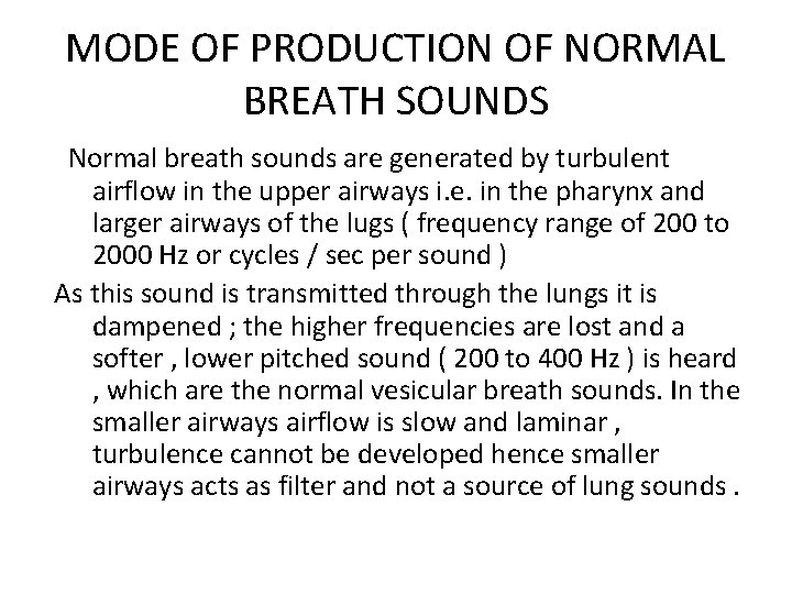 MODE OF PRODUCTION OF NORMAL BREATH SOUNDS Normal breath sounds are generated by turbulent MODE OF PRODUCTION OF NORMAL BREATH SOUNDS Normal breath sounds are generated by turbulent