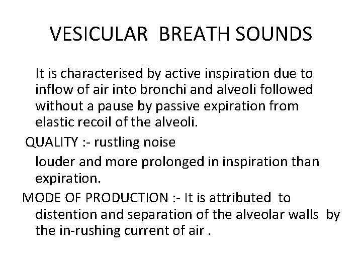 VESICULAR BREATH SOUNDS It is characterised by active inspiration due to inflow of air