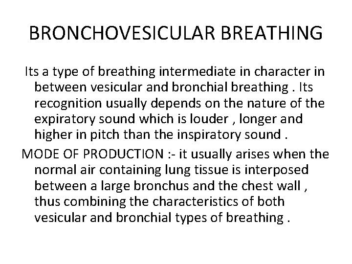 BRONCHOVESICULAR BREATHING Its a type of breathing intermediate in character in between vesicular and BRONCHOVESICULAR BREATHING Its a type of breathing intermediate in character in between vesicular and
