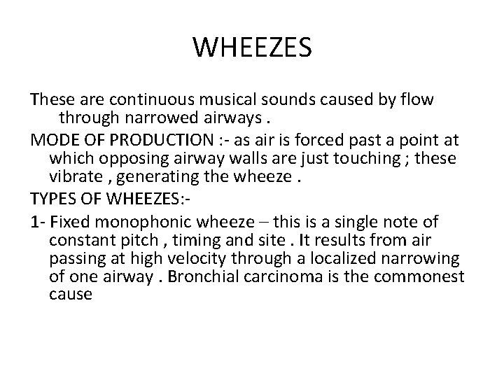 WHEEZES These are continuous musical sounds caused by flow through narrowed airways. MODE OF