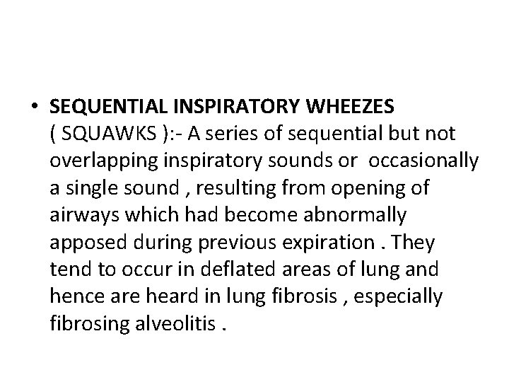  • SEQUENTIAL INSPIRATORY WHEEZES ( SQUAWKS ): - A series of sequential but