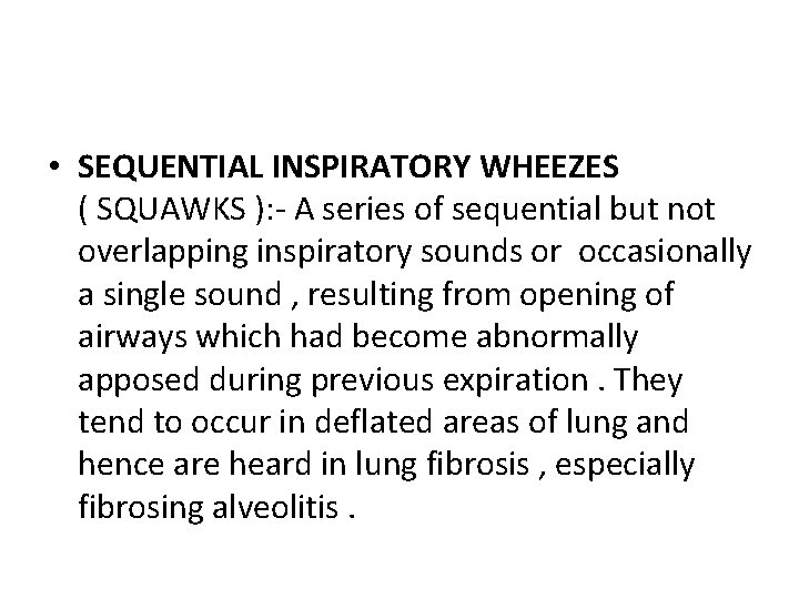 • SEQUENTIAL INSPIRATORY WHEEZES ( SQUAWKS ): - A series of sequential but • SEQUENTIAL INSPIRATORY WHEEZES ( SQUAWKS ): - A series of sequential but
