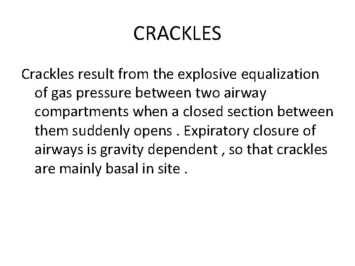 CRACKLES Crackles result from the explosive equalization of gas pressure between two airway compartments