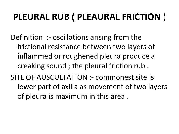 PLEURAL RUB ( PLEAURAL FRICTION ) Definition : - oscillations arising from the frictional PLEURAL RUB ( PLEAURAL FRICTION ) Definition : - oscillations arising from the frictional