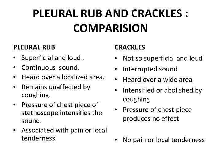 PLEURAL RUB AND CRACKLES : COMPARISION PLEURAL RUB • Superficial and loud. • Continuous