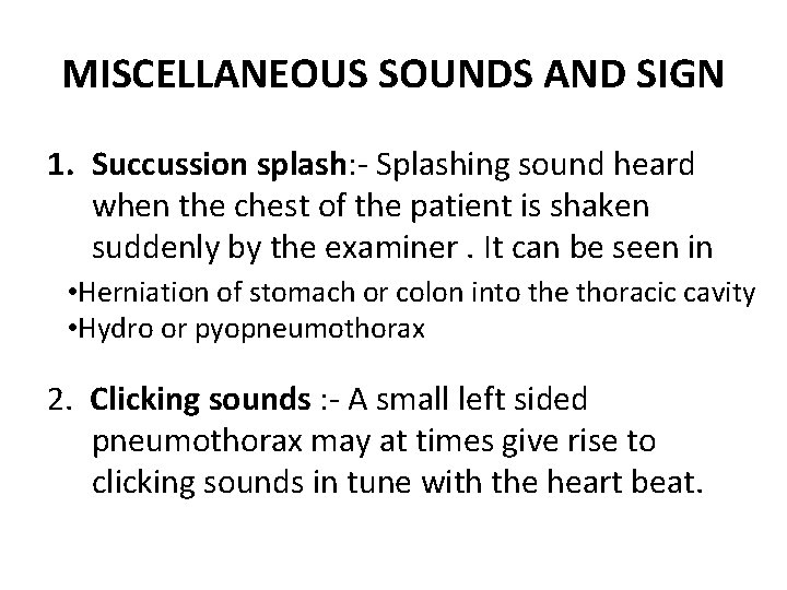 MISCELLANEOUS SOUNDS AND SIGN 1. Succussion splash: - Splashing sound heard when the chest