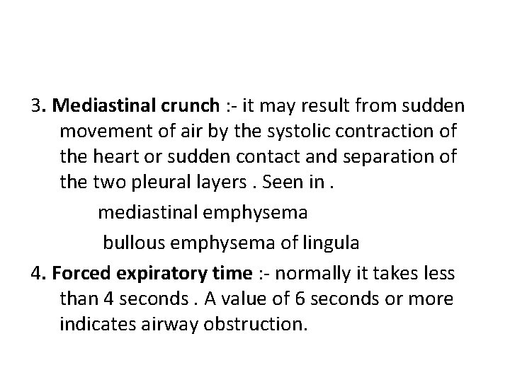 3. Mediastinal crunch : - it may result from sudden movement of air by