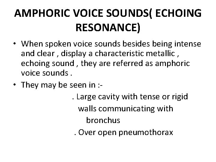 AMPHORIC VOICE SOUNDS( ECHOING RESONANCE) • When spoken voice sounds besides being intense and