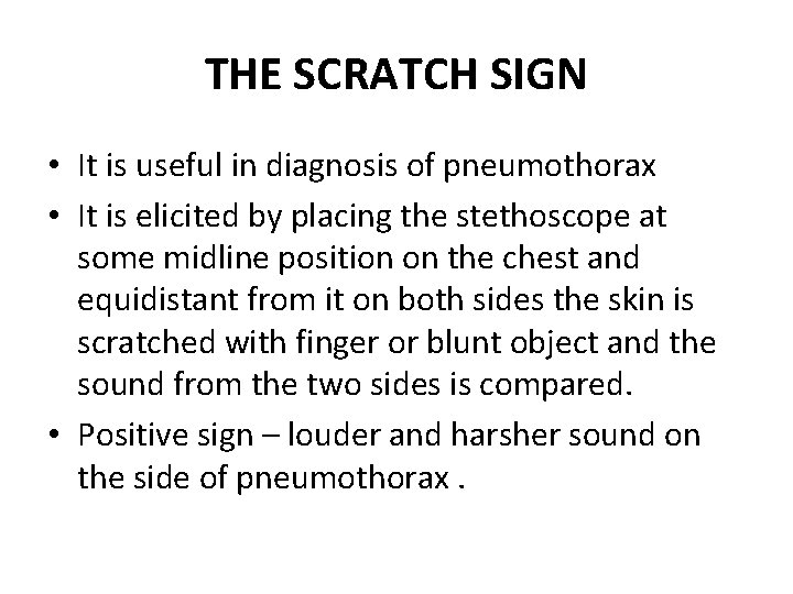 THE SCRATCH SIGN • It is useful in diagnosis of pneumothorax • It is