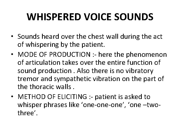 WHISPERED VOICE SOUNDS • Sounds heard over the chest wall during the act of WHISPERED VOICE SOUNDS • Sounds heard over the chest wall during the act of