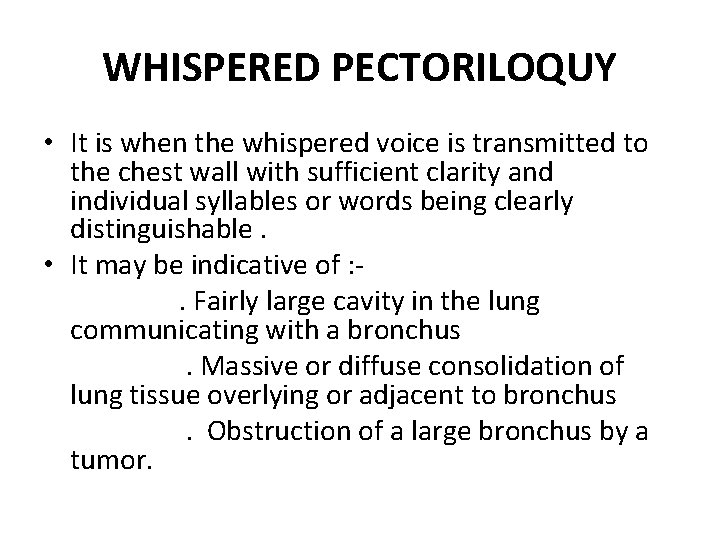 WHISPERED PECTORILOQUY • It is when the whispered voice is transmitted to the chest