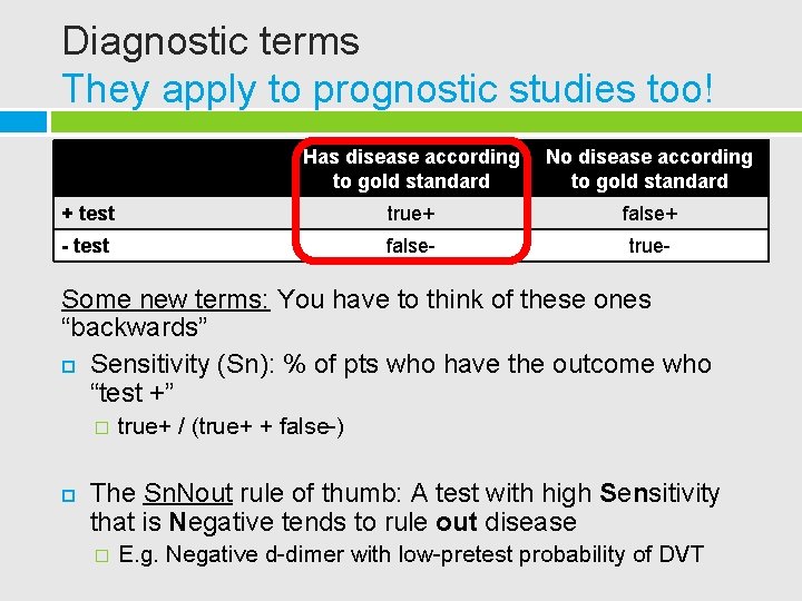 Diagnostic terms They apply to prognostic studies too! Has disease according to gold standard