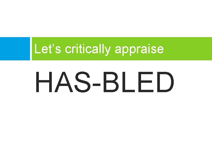 Let’s critically appraise HAS-BLED 