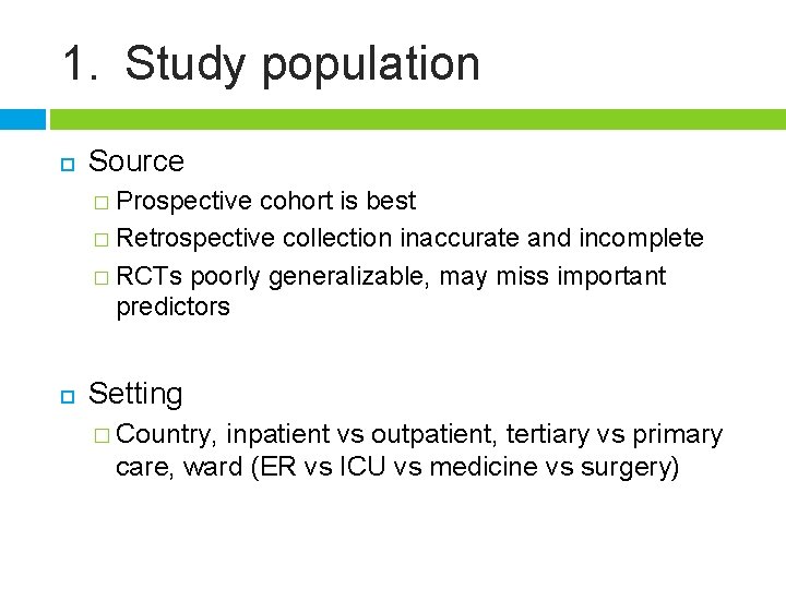 1. Study population Source � Prospective cohort is best � Retrospective collection inaccurate and