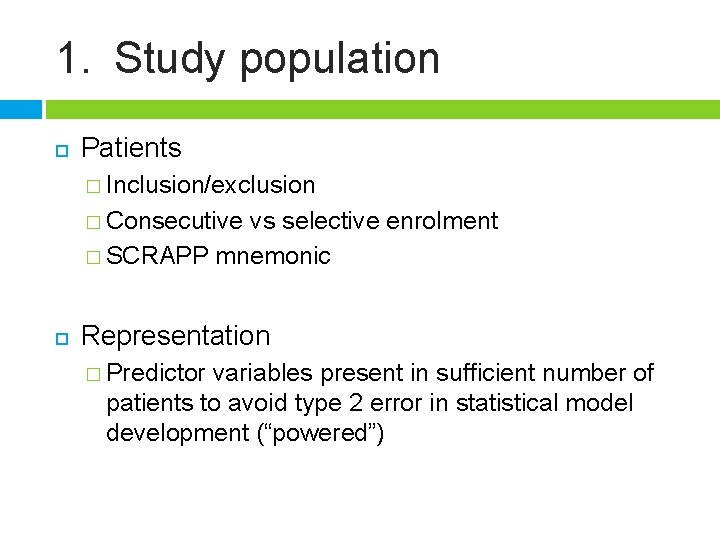 1. Study population Patients � Inclusion/exclusion � Consecutive vs selective enrolment � SCRAPP mnemonic
