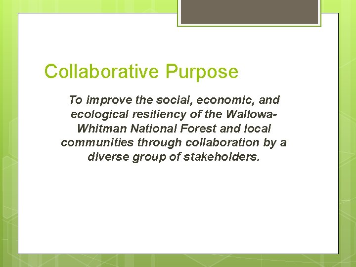 Collaborative Purpose To improve the social, economic, and ecological resiliency of the Wallowa. Whitman