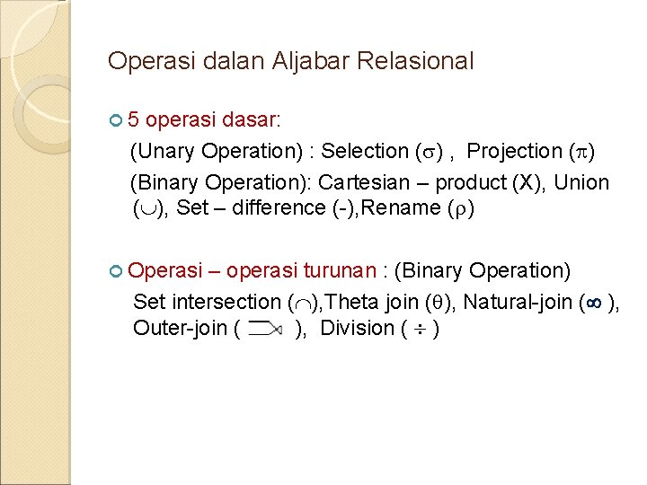 Operasi dalan Aljabar Relasional 5 operasi dasar: (Unary Operation) : Selection ( ) ,