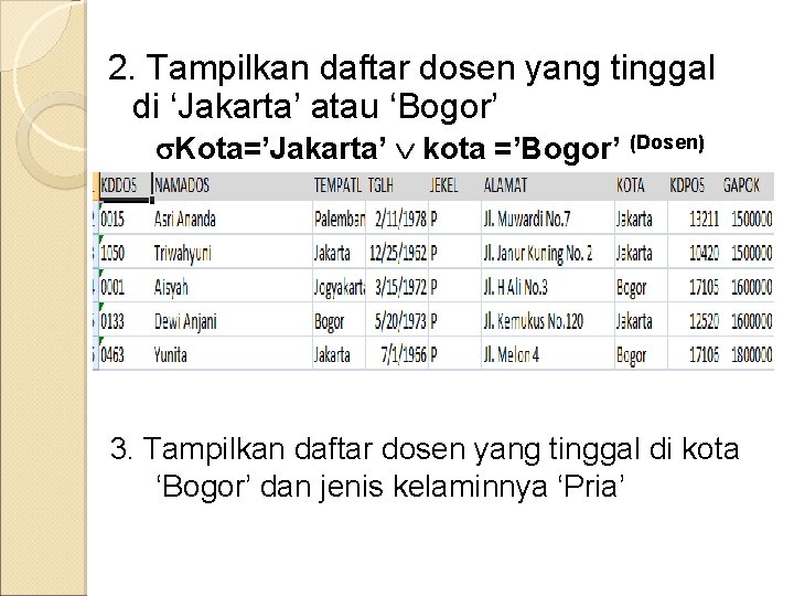 2. Tampilkan daftar dosen yang tinggal di ‘Jakarta’ atau ‘Bogor’ Kota=’Jakarta’ kota =’Bogor’ (Dosen)