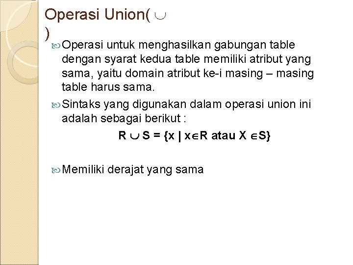 Operasi Union( ) Operasi untuk menghasilkan gabungan table dengan syarat kedua table memiliki atribut