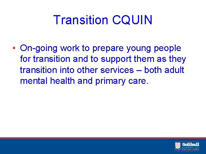 Transition CQUIN • On-going work to prepare young people for transition and to support