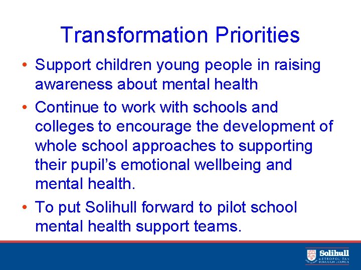 Transformation Priorities • Support children young people in raising awareness about mental health •