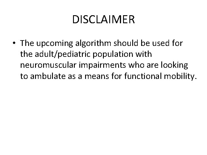 DISCLAIMER • The upcoming algorithm should be used for the adult/pediatric population with neuromuscular